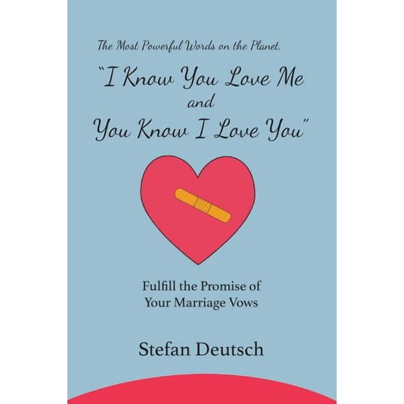 I Know You Love Me and You Know I Love You: Fulfill the Promise of Your Marriage Vows, (Paperback)