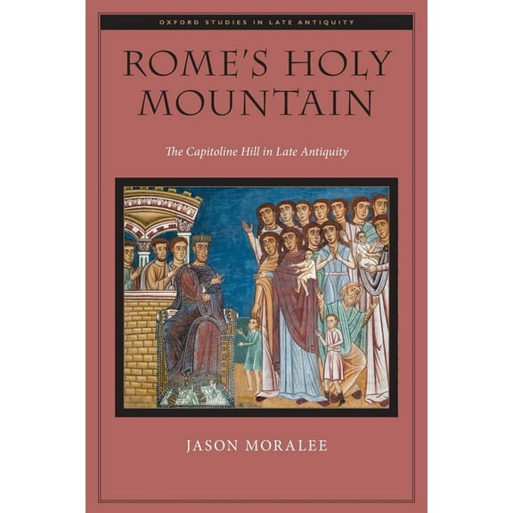 Oxford Studies in Late Antiquity Rome's Holy Mountain, (Paperback)