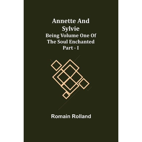 Annette and Sylvie: Being Volume One of The Soul Enchanted Part - I, (Paperback)