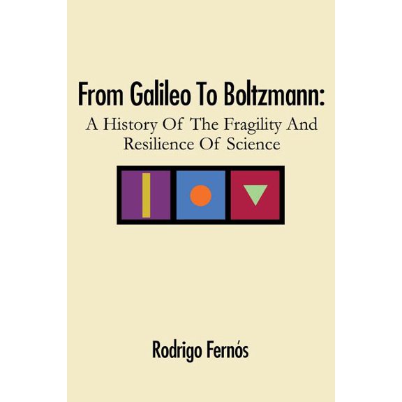 From Galileo To Boltzmann: A History Of The Fragility And Resilience Of Science, (Paperback)