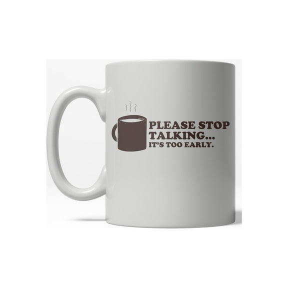 Please Stop Talking Its Too Early Funny Caffeine Ceramic Coffee Drinking Mug 11oz Cup