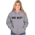 thumbnail image 3 of Wait What Funny Novelty One Liner Zip Up Hoodie Men's Women's Brisco Brands L, 3 of 6