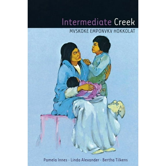 Intermediate Creek: Mvskoke Emponvkv Hokkolat, (Paperback)