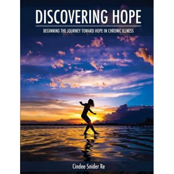 Discovering Hope: Beginning the Journey Toward Hope in Chronic Illness (Chronic Joy Thrive)