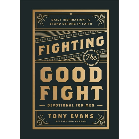 Fighting the Good Fight Devotional for Men: Daily Inspiration to Stand Strong in Faith, (Hardcover)