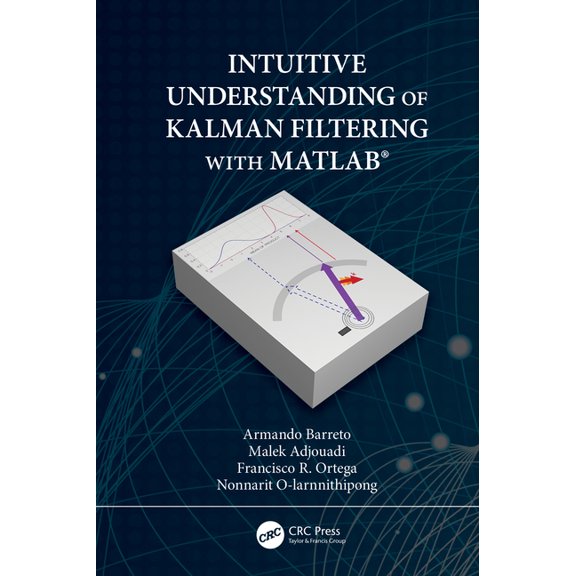 Intuitive Understanding of Kalman Filtering with Matlab(r), (Hardcover)