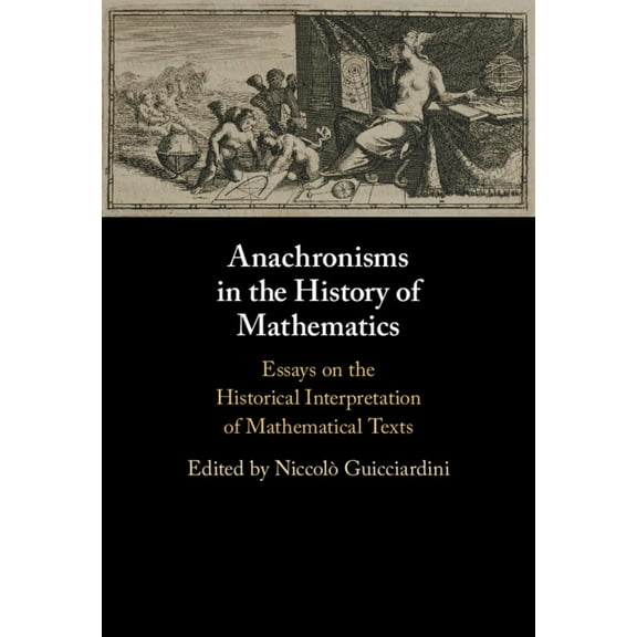 Anachronisms in the History of Mathematics: Essays on the Historical Interpretation of Mathematical Texts, (Hardcover)
