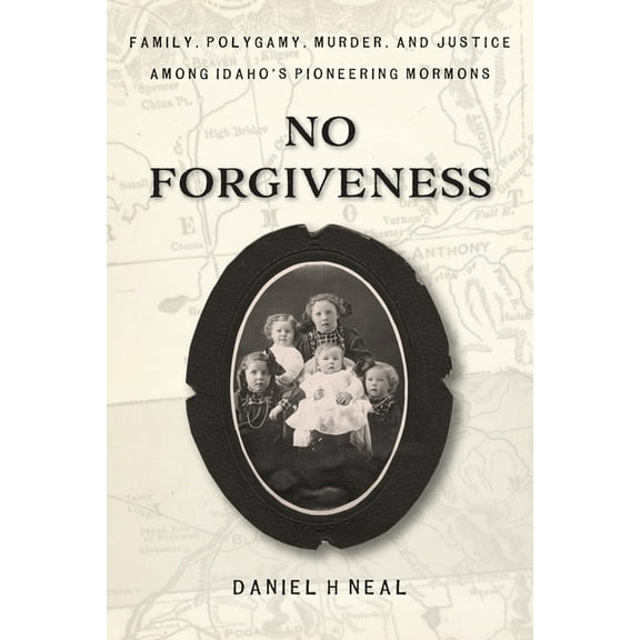 No Forgiveness: Family, Polygamy, Murder, and Justice among Idaho's pioneering Mormons, (Paperback)