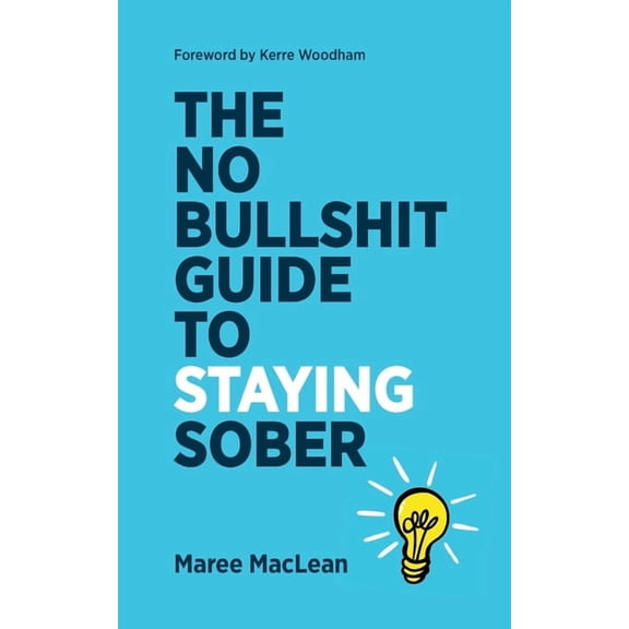 The No Bullshit Guide to Staying Sober, (Paperback)