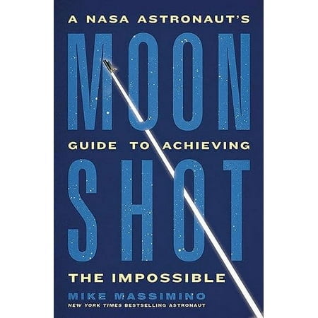 Moonshot: A NASA Astronaut鈥檚 Guide to Achieving the Impossible