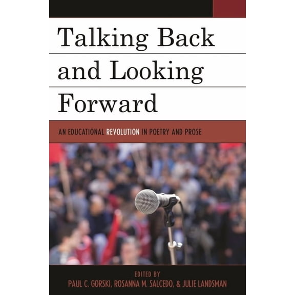 Talking Back and Looking Forward: An Educational Revolution in Poetry and Prose, (Hardcover)