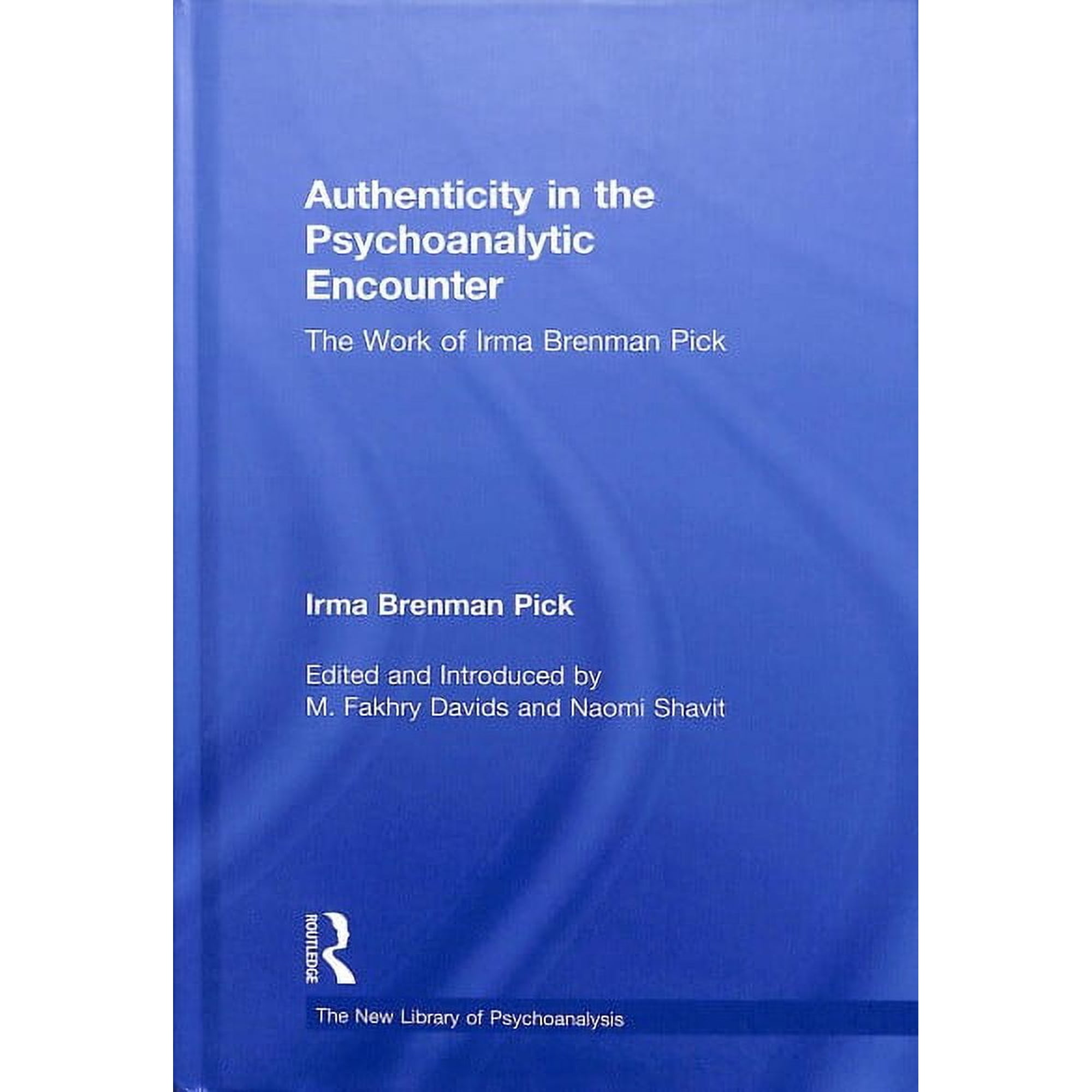 New Library of Psychoanalysis: Authenticity in the Psychoanalytic Encounter: The Work of Irma Brenman Pick (Hardcover)