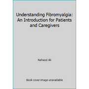 Understanding Fibromyalgia: An Introduction for Patients and Caregivers [Hardcover - Used]