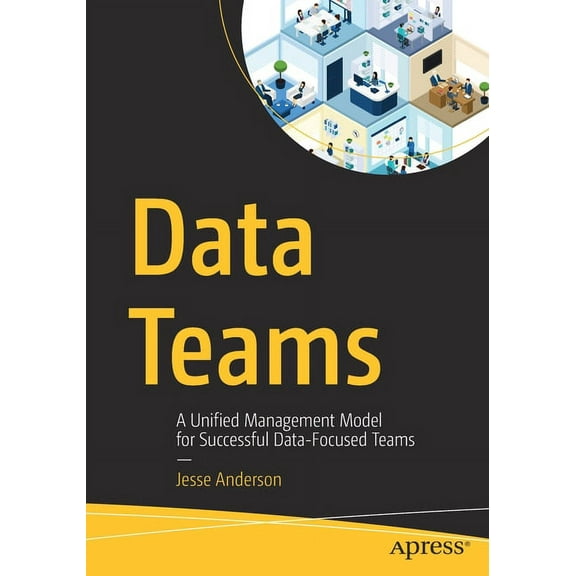Data Teams: A Unified Management Model for Successful Data-Focused Teams, (Paperback)