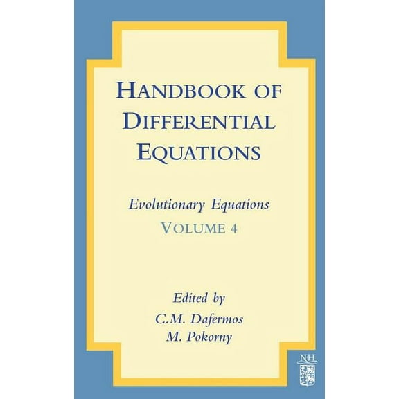 Handbook of Differential Equations: Evol Handbook of Differential Equations: Evolutionary Equations: Volume 4, Book 4, (Hardcover)