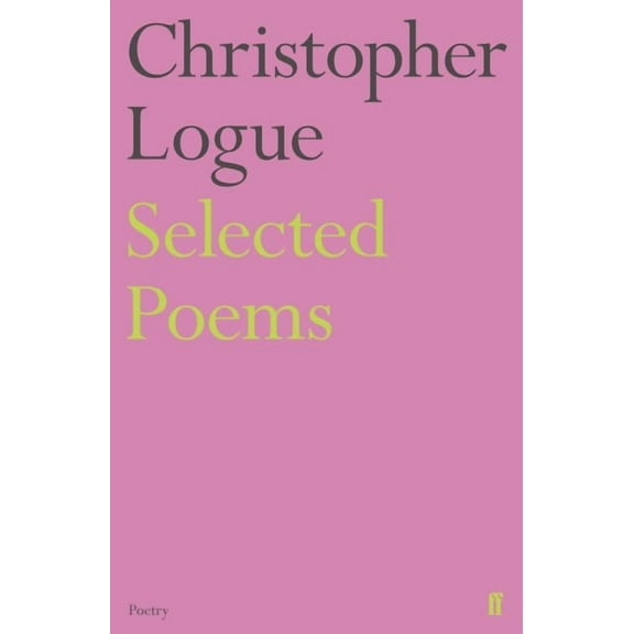 Selected Poems of Christopher Logue