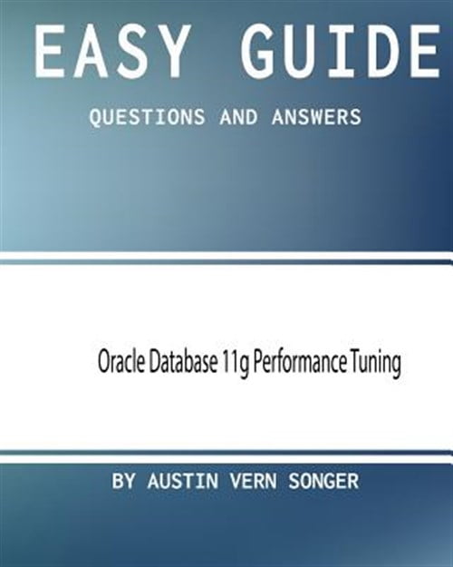 Pre-Owned Easy Guide: Oracle Database 11g Performance Tuning: Questions ...