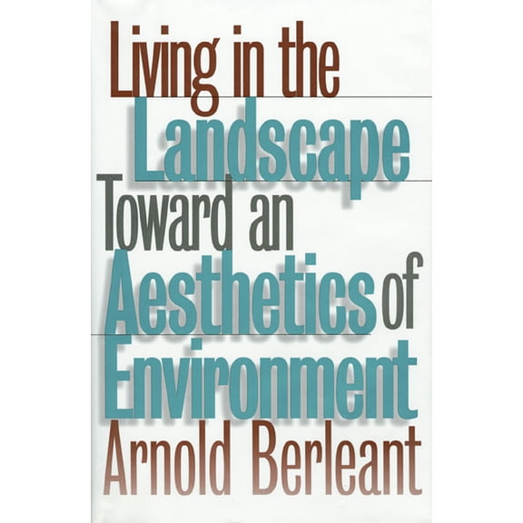 Theories of Contemporary Culture; 18 Living in the Landscape: Toward an Aesthetics of Environment, (Hardcover)