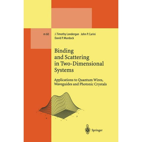 Lecture Notes in Physics Monographs Binding and Scattering in Two-Dimensional Systems: Applications to Quantum Wires, Waveguides and Photonic Crystals, Book 60, (Paperback)