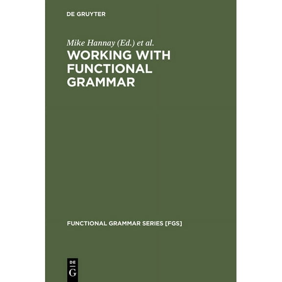 Functional Grammar Series [Fgs] Working with Functional Grammar: Descriptive and Computational Applications, Book 13, (Hardcover)