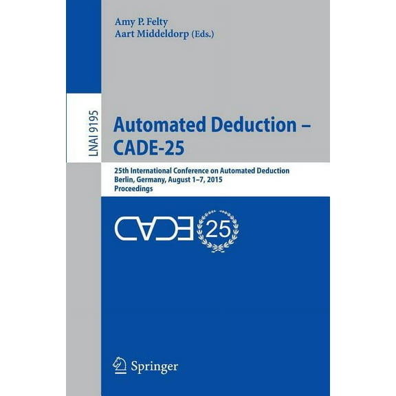 Automated Deduction - Cade-25: 25th International Conference on Automated Deduction, Berlin, Germany, August 1-7, 2015, , (Paperback)