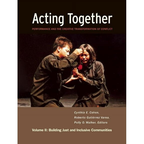 Acting Together II: Performance and the Creative Transformation of Conflict: Building Just and Inclusive Communities, (Hardcover)