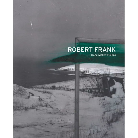 Robert Frank: Hope Makes Visions, (Paperback)