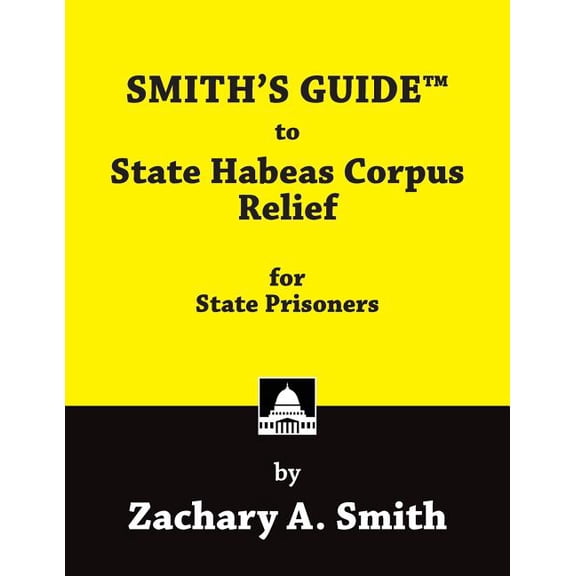 SMITH'S GUIDE to State Habeas Corpus Relief for State Prisoners, (Paperback)