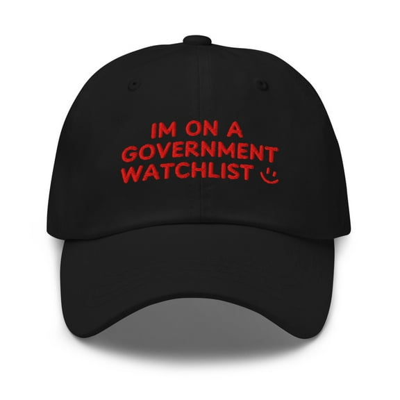 I'm On A Government Watchlist Embroidered Dad Hat (Black)