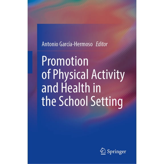 Promotion of Physical Activity and Health in the School Setting, (Hardcover)