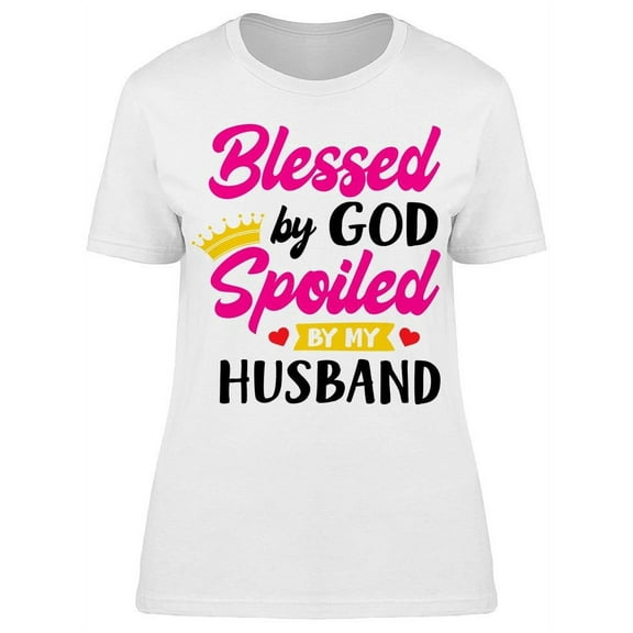 Blessed By God Spoiled Husband T-Shirt Women -Image by Shutterstock, Female XX-Large