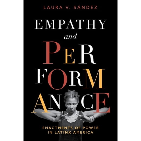 Performing Latin American and Caribbean Empathy and Performance: Enactments of Power in Latinx America, (Paperback)