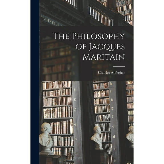 The Philosophy of Jacques Maritain, (Hardcover)