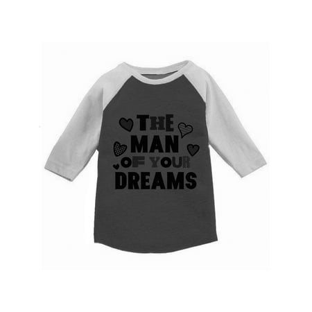 

Awkward Styles The Man Of Your Dreams Toddler Raglan Boys Valentine Shirt Valentines Tshirt for Boys Valentine s Day Jersey Shirt Cute Gifts for Boys Mom Raglan Shirt for Toddler Boys Ladies Men Shirt