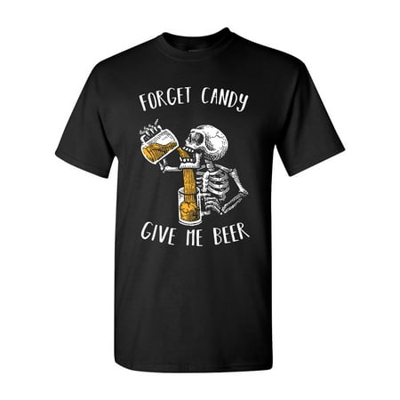 Forget Candy Give Me Beer Skeleton Halloween Funny DT Adult T-Shirt Tee