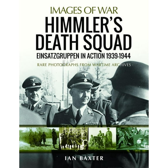 Images of War: Himmler's Death Squad: Einsatzgruppen in Action, 1939-1944 (Paperback)