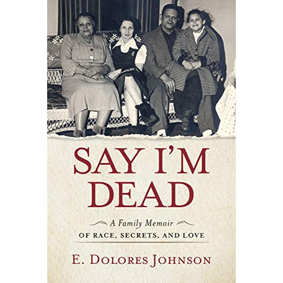 Pre-Owned Say I'm Dead: A Family Memoir of Race, Secrets, and Love, 9781641607766, 1641607769, Paperback,