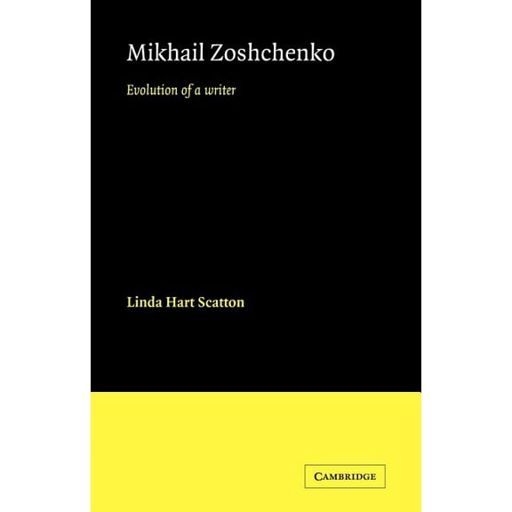 Cambridge Studies in Russian Literature Mikhail Zoshchenko: Evolution of a Writer, (Paperback)