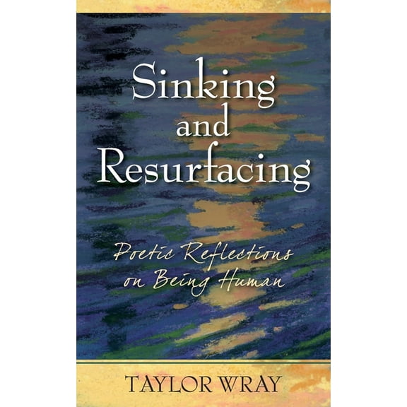 Sinking and Resurfacing: Poetic Reflections on Being Human, (Paperback)