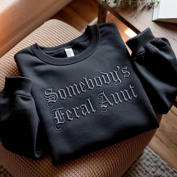 Embroidered Somebody's Feral Aunt Funny Auntie, Sweatshirt