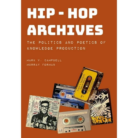 Hip-Hop Archives: The Politics and Poetics of Knowledge Production, (Paperback)