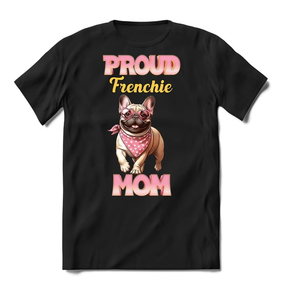 Proud French Bulldog Mom Happy Mother's Day with Love Shirt T-shirt Unisex Merch Dog Lover Gifts - 02003