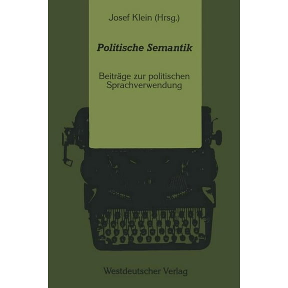 Politische Semantik: Bedeutungsanalytische Und Sprachkritische BeitrÃ¤ge Zur Politischen Sprachverwendung, (Paperback)