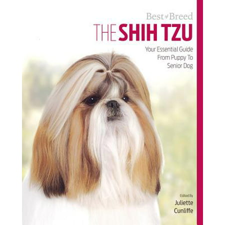 The Shih Tzu : Your Essential Guide from Puppy to Senior (Best Diet For Shih Tzu)