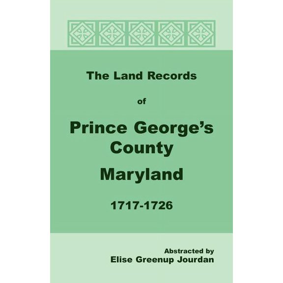 The Land Records of Prince George's County, Maryland, 1717-1726, (Paperback)