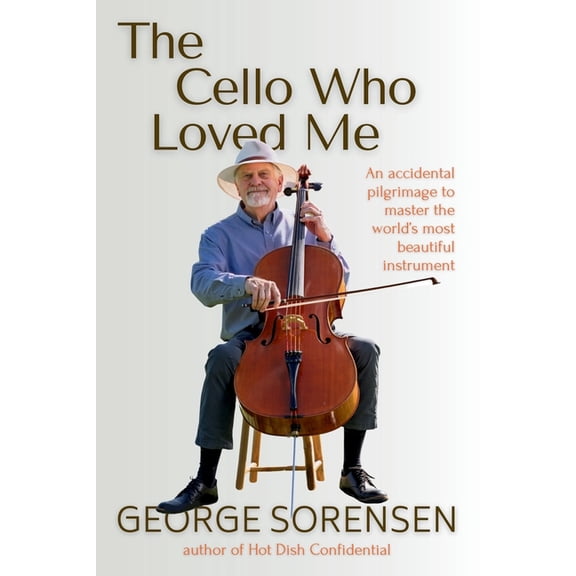 The Cello Who Loved Me: An accidental pilgrimage to master the world's most beautiful instrument, (Paperback)