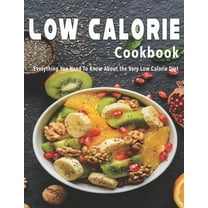Low Calorie Cookbook: Everything You Need To Know About the Very Low Calorie Diet (Paperback)