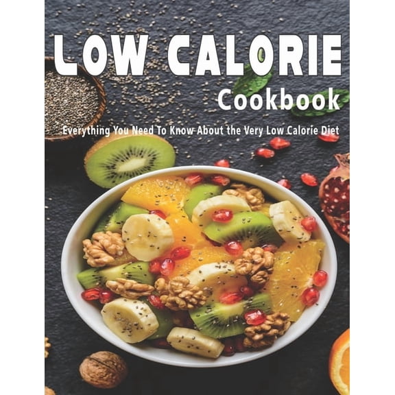 Low Calorie Cookbook: Everything You Need To Know About the Very Low Calorie Diet (Paperback)