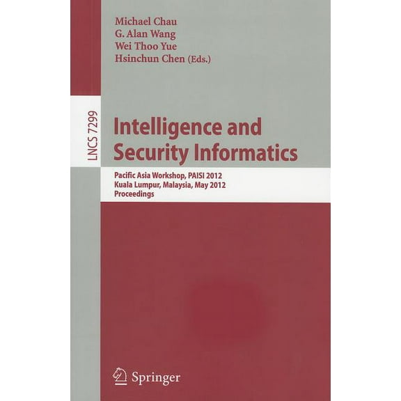Intelligence and Security Informatics: Pacific Asia Workshop, PAISI 2012, Kuala Lumpur, Malaysia, May 29, 2012, Proceedi, (Paperback)