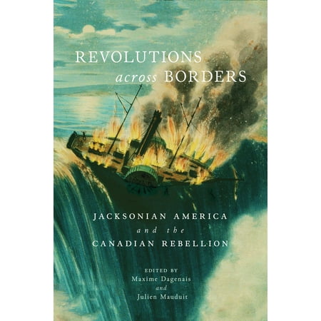 Revolutions across Borders : Jacksonian America and the Canadian (Best Way To Drive Across Canada)